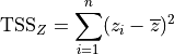 \text{TSS}_{Z} = \sum_{i=1}^{n} (z_{i}-\overline{z})^2