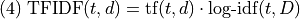 (4)\; \text{TFIDF}(t,d)  = \text{tf}(t,d)  \cdot \text{log-idf}(t, D)