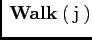 $ \mathrm{\:\bf Walk\:}(\mathrm{\:j\:})$