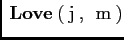 $ \mathrm{\:\bf Love\:}(\mathrm{\:j\:},\:\mathrm{\:m\:})$